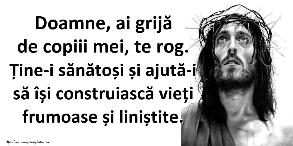 Imagini religioase - Doamne, ai grijă de copiii mei, te rog. Ține-i sănătoși și ajută-i să își construiască vieți frumoase și liniștite. - mesajeurarifelicitari.com