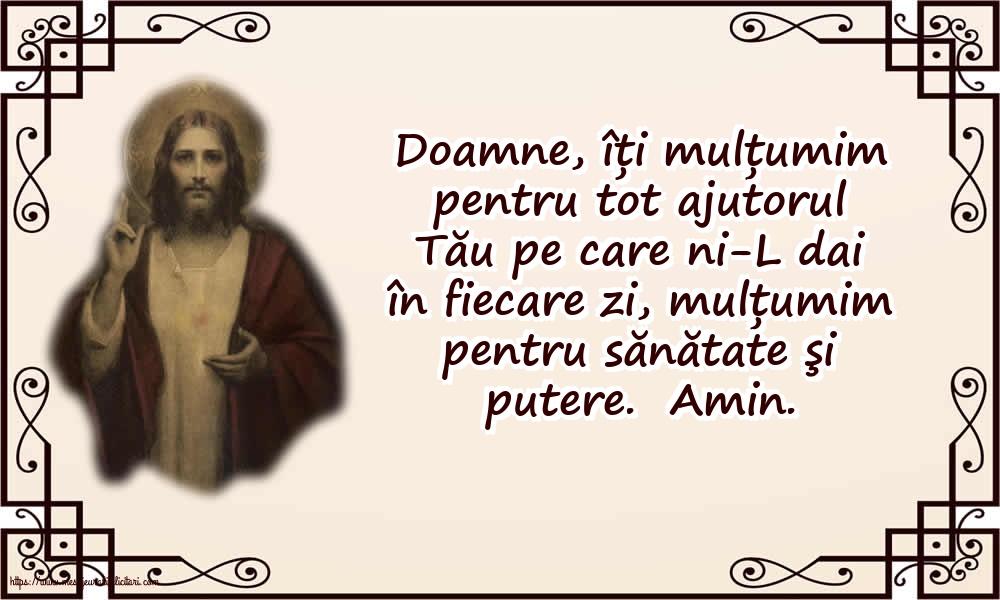 Religioase Doamne, îți mulțumim pentru tot ajutorul Tău pe care ni-L dai în fiecare zi