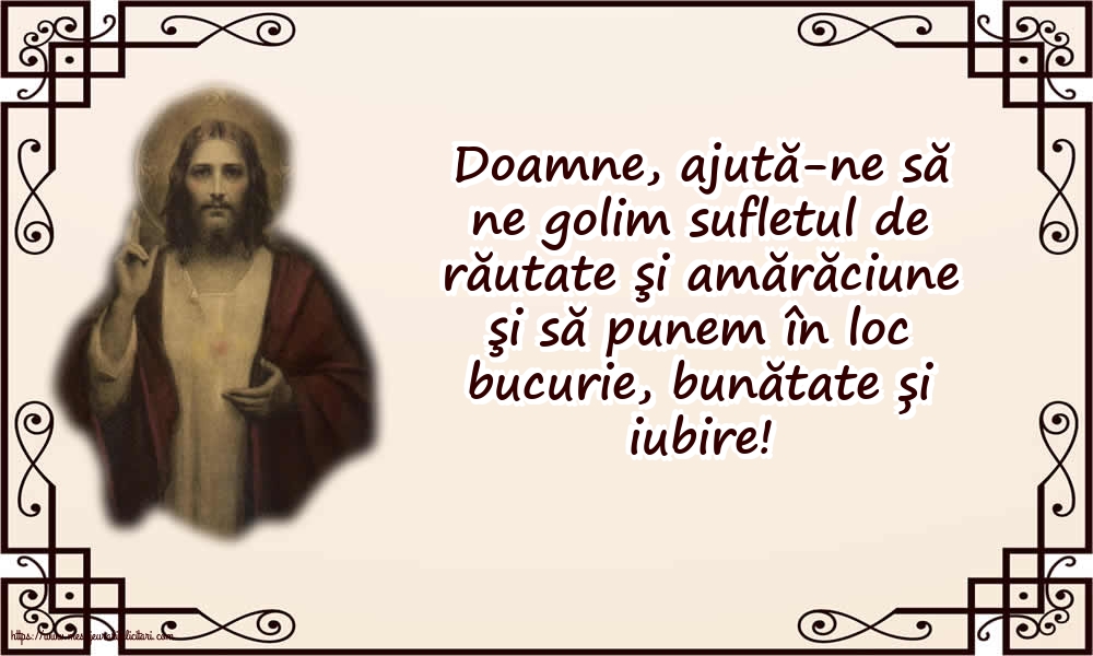 Religioase Doamne, ajută-ne să ne golim sufletul de răutate...