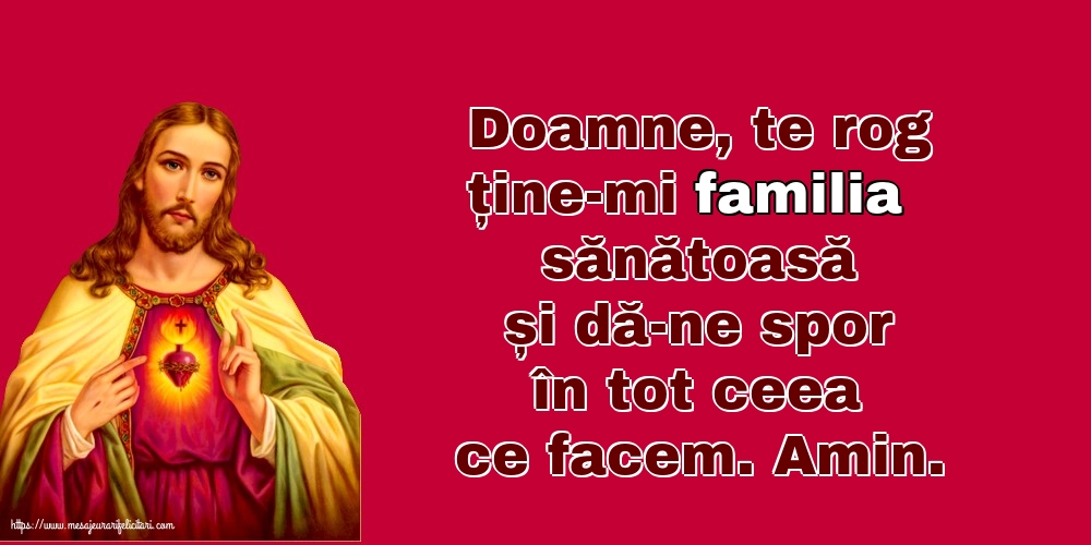 Religioase Doamne, te rog ține-mi familia sănătoasă și dă-ne spor în tot ceea ce facem
