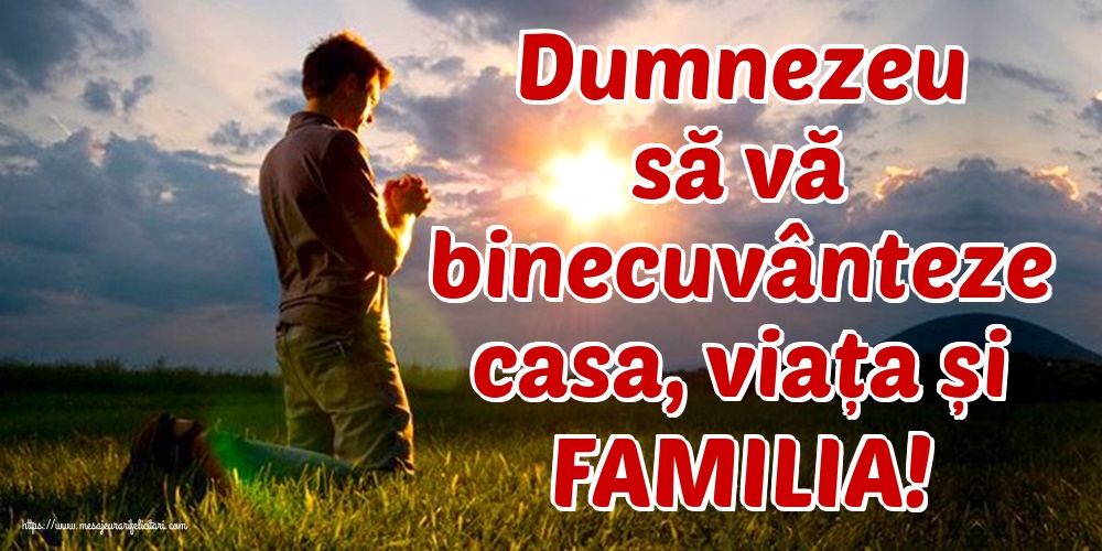 Imagini religioase - Dumnezeu să vă binecuvânteze casa, viața și FAMILIA! - mesajeurarifelicitari.com