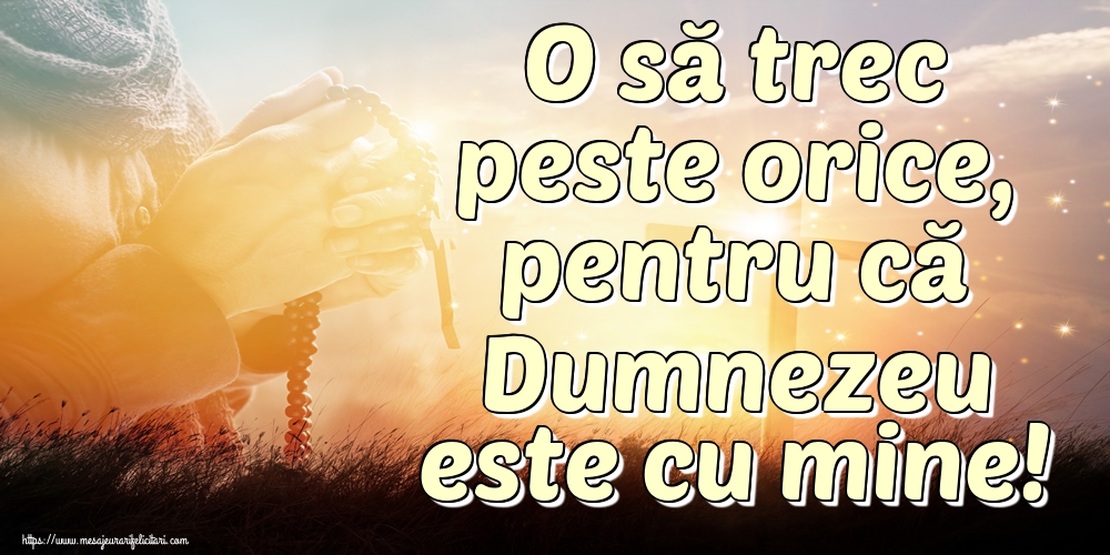 Imagini religioase - O să trec peste orice, pentru că Dumnezeu este cu mine! - mesajeurarifelicitari.com