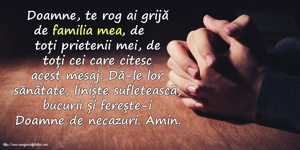 Religioase Doamne, te rog ai grijă de familia mea, de toți prietenii mei, de toți cei care citesc acest mesaj