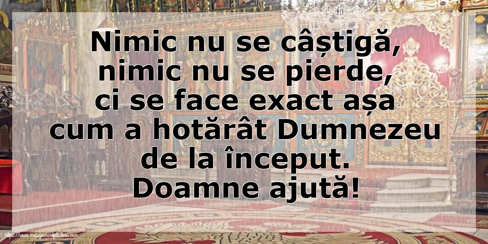 Imagini religioase - Doamne ajută! Nimic nu se câștigă, nimic nu se pierde... - mesajeurarifelicitari.com