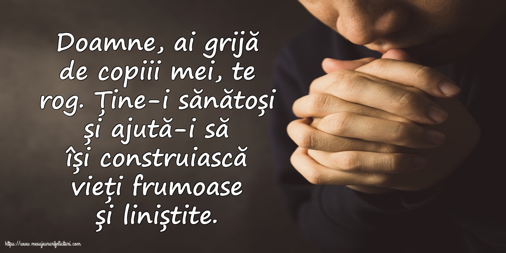 Religioase Doamne, ai grijă de copiii mei, te rog.