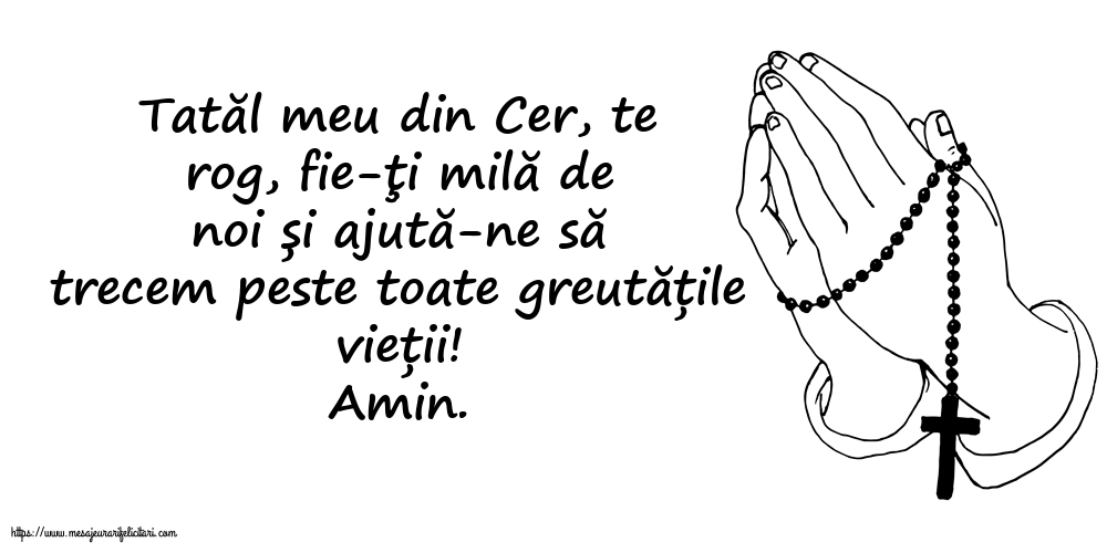 Religioase Amin. Tatăl meu din Cer, ajută-ne să trecem peste toate greutățile vieții!