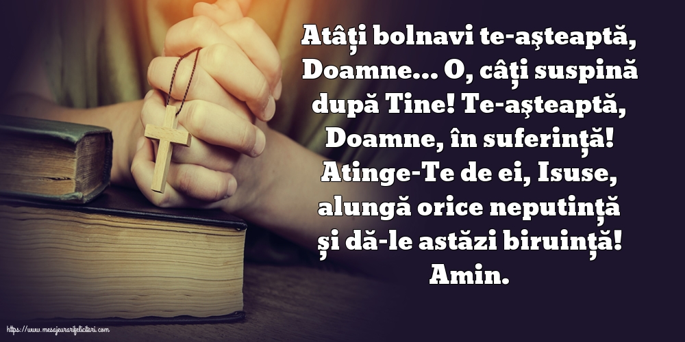 Religioase Amin. Atâţi bolnavi te-aşteaptă, Doamne…