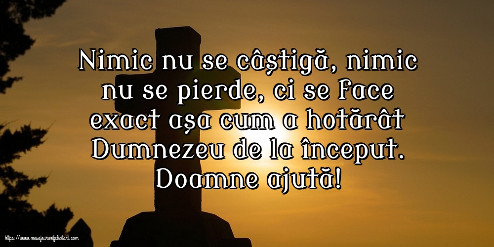Religioase Doamne ajută! Nimic nu se câștigă, nimic nu se pierde...