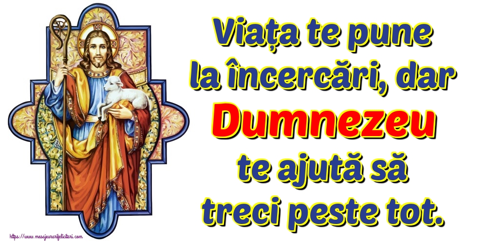 Imagini religioase - Viața te pune la încercări, dar Dumnezeu te ajută să treci peste tot. - mesajeurarifelicitari.com