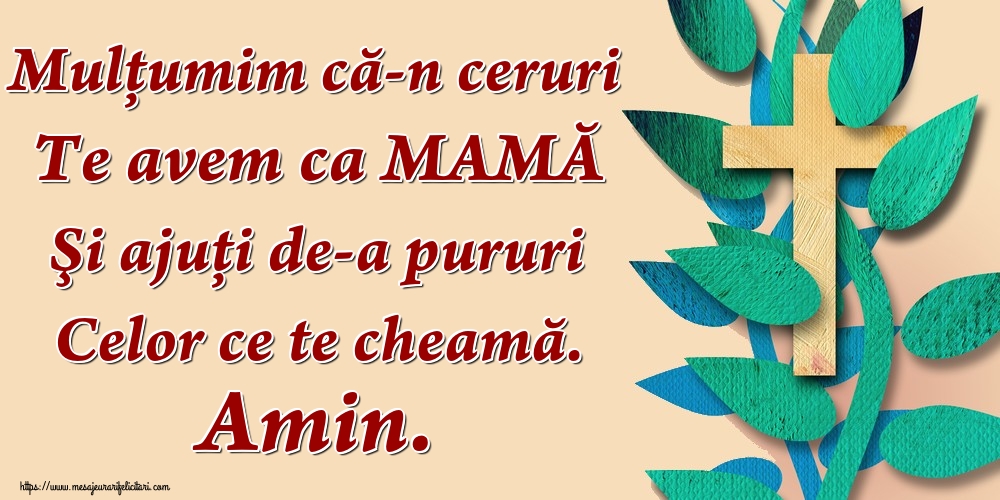 Imagini religioase - Mulțumim că-n ceruri Te avem ca MAMĂ Şi ajuţi de-a pururi Celor ce te cheamă. Amin. - mesajeurarifelicitari.com