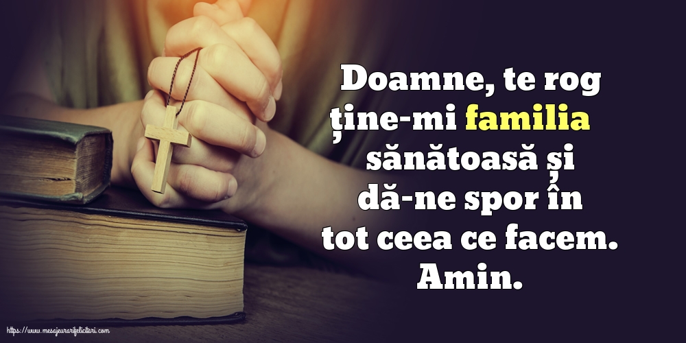 Religioase Doamne, te rog ține-mi familia sănătoasă și dă-ne spor în tot ceea ce facem