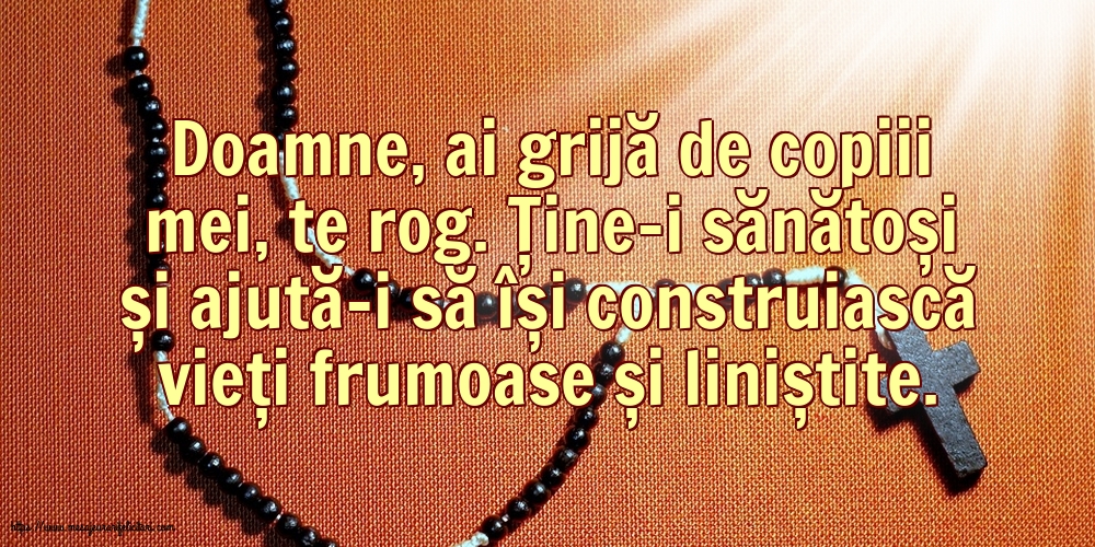 Religioase Doamne, ai grijă de copiii mei, te rog.