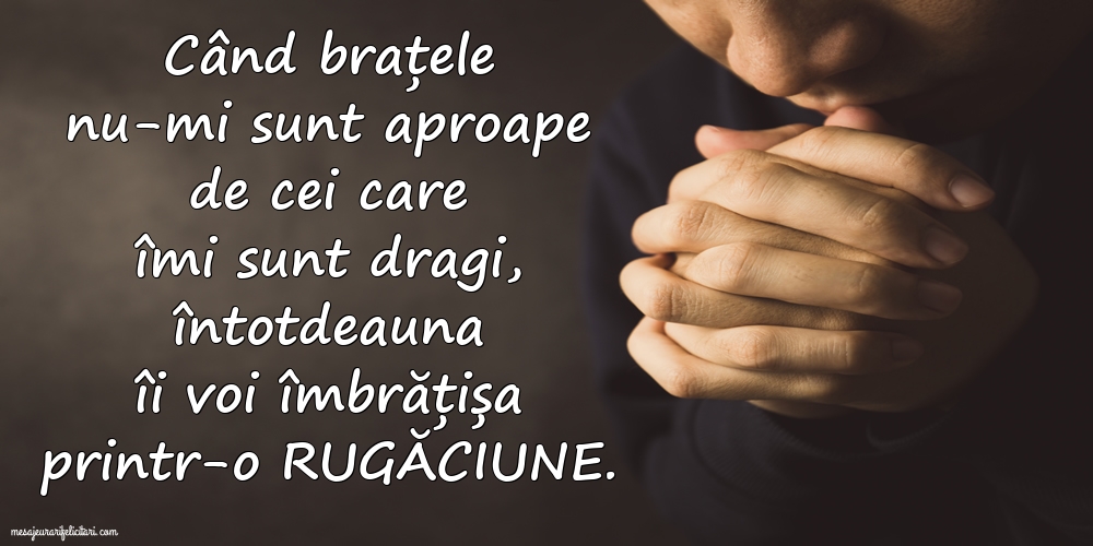 Când brațele nu-mi sunt aproape de cei care îmi sunt dragi