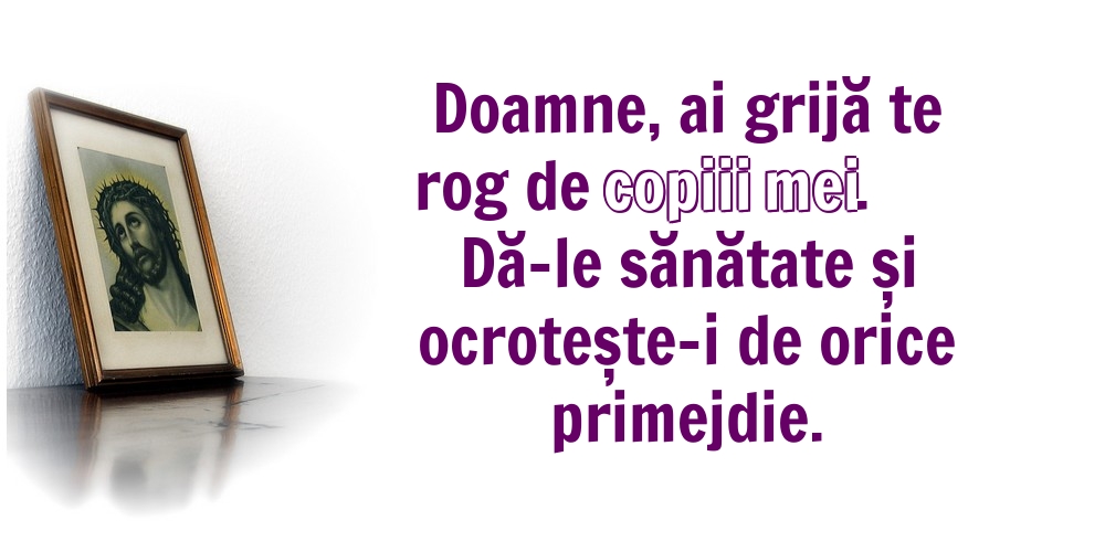 Religioase Doamne, ai grijă te rog de copiii mei.