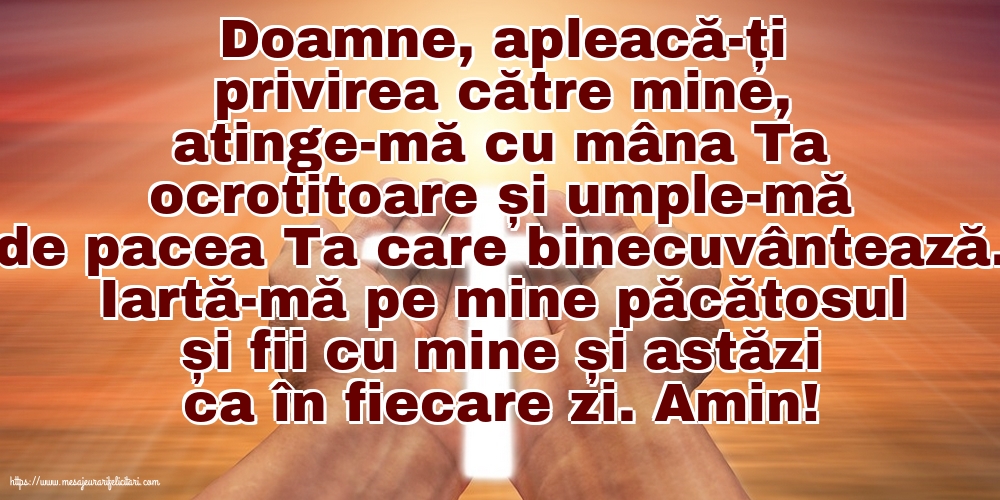 Religioase Iartă-mă pe mine păcătosul și fii cu mine și astăzi ca în fiecare zi. Amin!