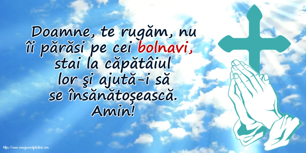Religioase Amin! Doamne, te rugăm, nu îi părăsi pe cei bolnavi