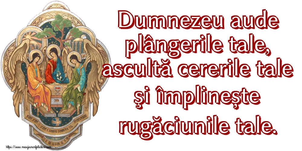 Imagini religioase - Dumnezeu aude plângerile tale, ascultă cererile tale şi împlinește rugăciunile tale. - mesajeurarifelicitari.com