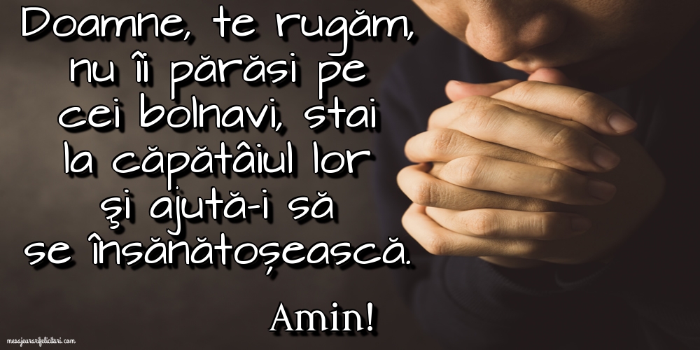 Imagini religioase - Amin! Doamne, te rugăm, nu îi părăsi pe cei bolnavi - mesajeurarifelicitari.com