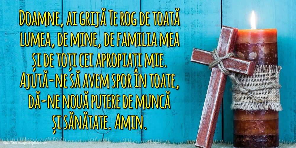 Religioase Ajută-ne să avem spor în toate, dă-ne nouă putere de muncă și sănătate.