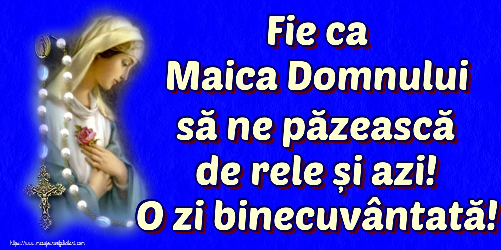 Imagini religioase - Fie ca Maica Domnului să ne păzească de rele și azi! O zi binecuvântată! - mesajeurarifelicitari.com