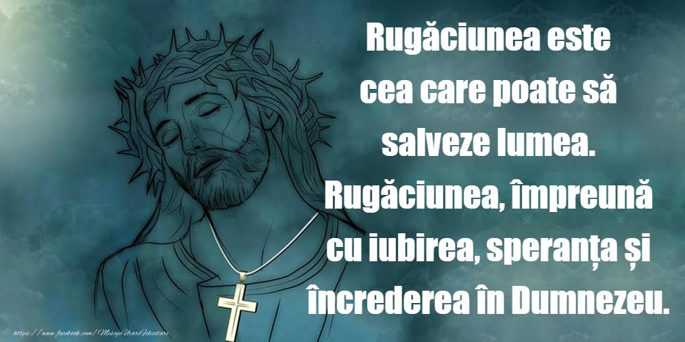 Imagini religioase - Rugaciunea este cea care poate sa salveze lumea - mesajeurarifelicitari.com