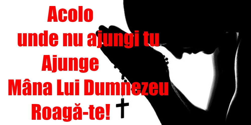 Imagini religioase - Acolo unde nu ajungi tu - mesajeurarifelicitari.com