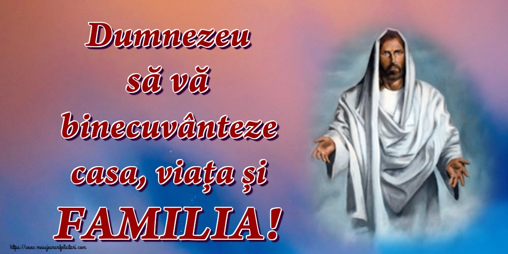 Imagini religioase - Dumnezeu să vă binecuvânteze casa, viața și FAMILIA! - mesajeurarifelicitari.com