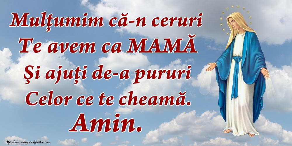 Imagini religioase - Mulțumim că-n ceruri Te avem ca MAMĂ Şi ajuţi de-a pururi Celor ce te cheamă. Amin. - mesajeurarifelicitari.com