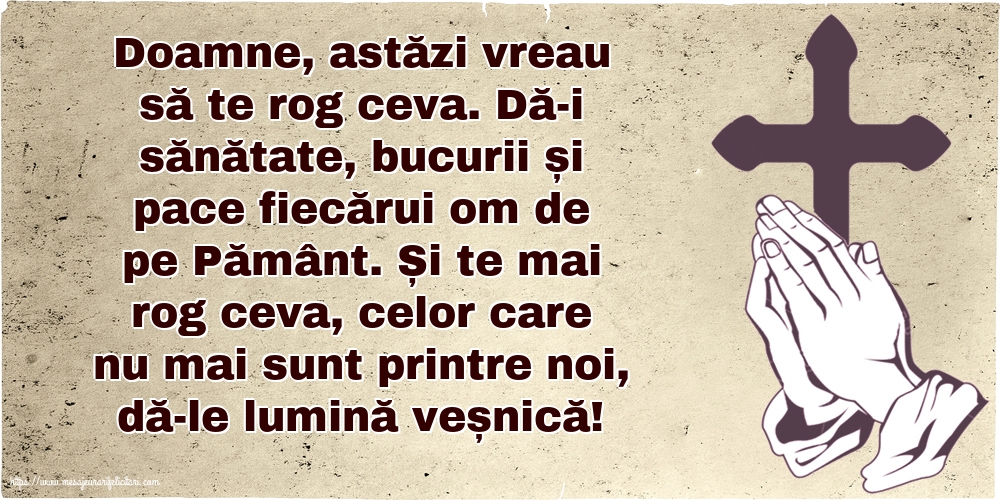 Doamne, astăzi vreau să te rog ceva.