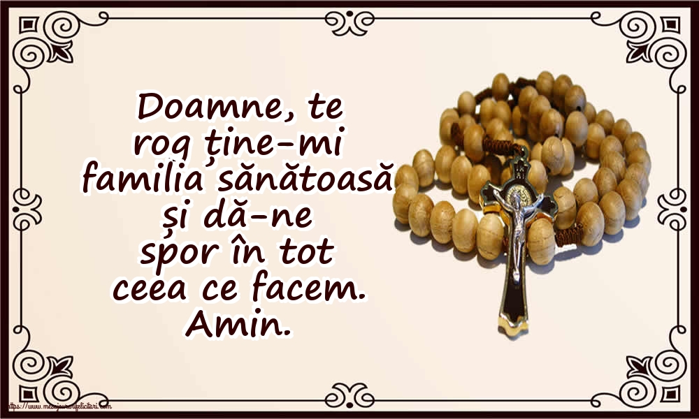 Religioase Doamne, te rog ține-mi familia sănătoasă și dă-ne spor în tot ceea ce facem