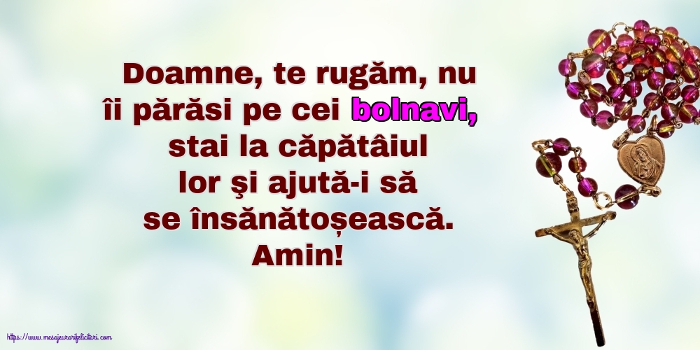 Religioase Amin! Doamne, te rugăm, nu îi părăsi pe cei bolnavi