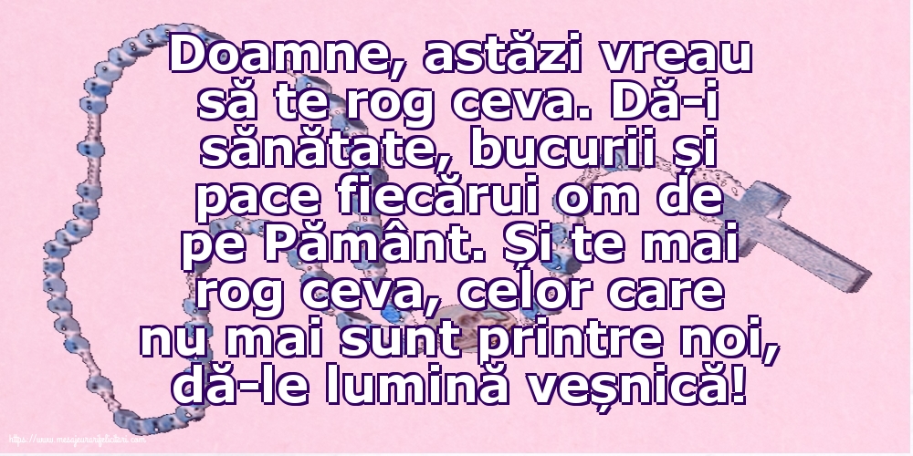 Religioase Doamne, astăzi vreau să te rog ceva.