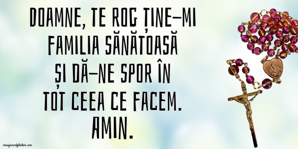 Imagini religioase - Doamne, te rog ține-mi familia sănătoasă și dă-ne spor în tot ceea ce facem - mesajeurarifelicitari.com