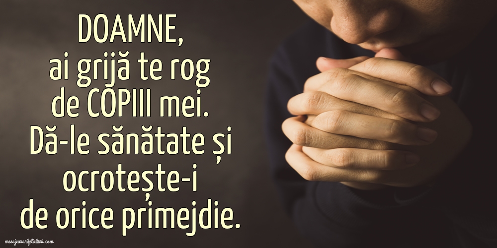 Imagini religioase - Doamne, ai grijă te rog de copiii mei. - mesajeurarifelicitari.com