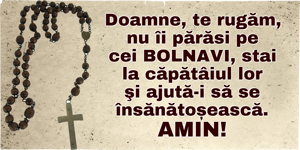 Imagini religioase - Amin! Doamne, te rugăm, nu îi părăsi pe cei bolnavi - mesajeurarifelicitari.com