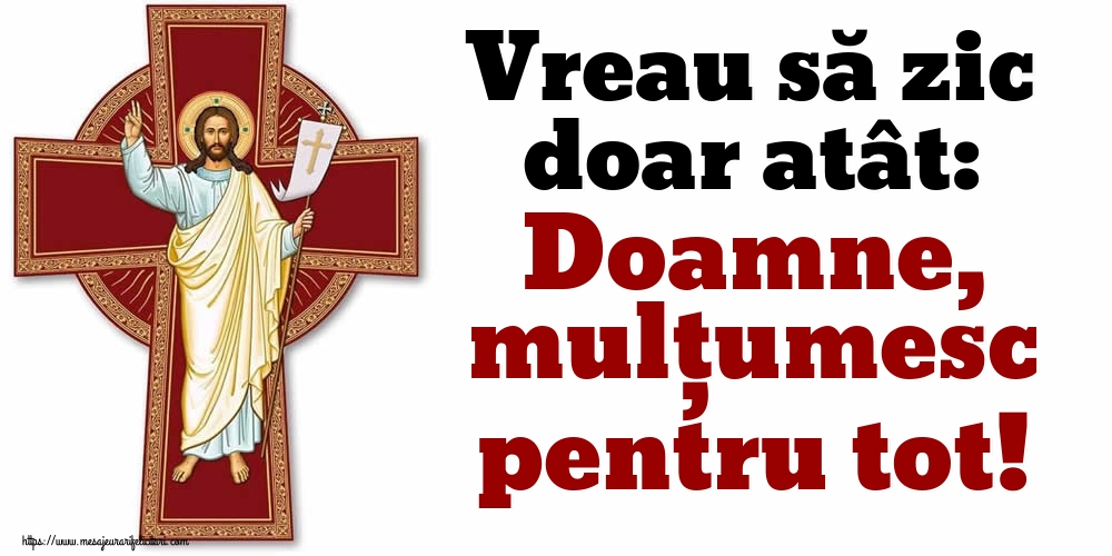 Imagini religioase - Vreau să zic doar atât: Doamne, mulțumesc pentru tot! - mesajeurarifelicitari.com