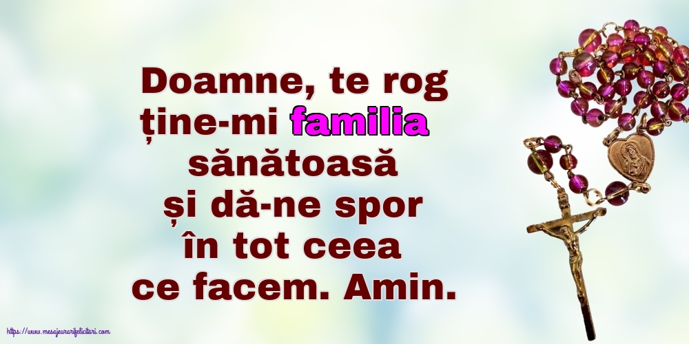 Religioase Doamne, te rog ține-mi familia sănătoasă și dă-ne spor în tot ceea ce facem