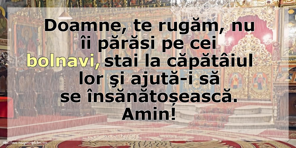Religioase Amin! Doamne, te rugăm, nu îi părăsi pe cei bolnavi