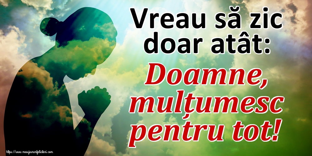 Imagini religioase - Vreau să zic doar atât: Doamne, mulțumesc pentru tot! - mesajeurarifelicitari.com