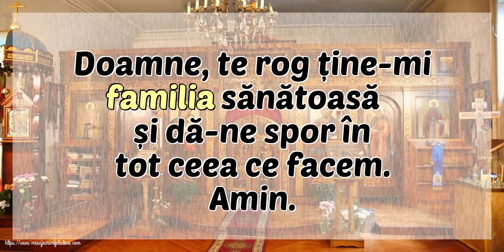 Religioase Doamne, te rog ține-mi familia sănătoasă și dă-ne spor în tot ceea ce facem