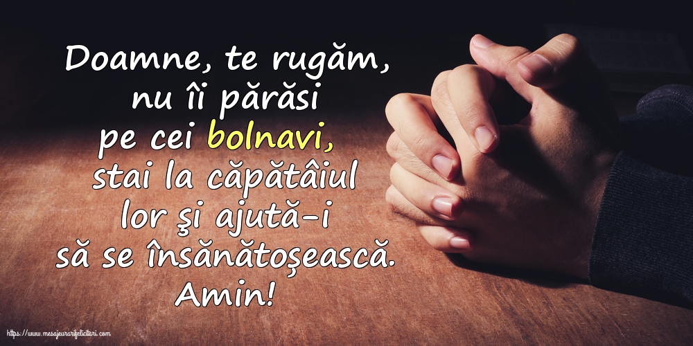 Religioase Amin! Doamne, te rugăm, nu îi părăsi pe cei bolnavi