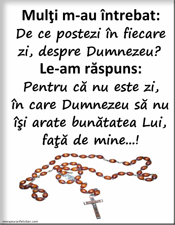 Imagini religioase - De ce postezi în fiecare zi, despre Dumnezeu? - mesajeurarifelicitari.com