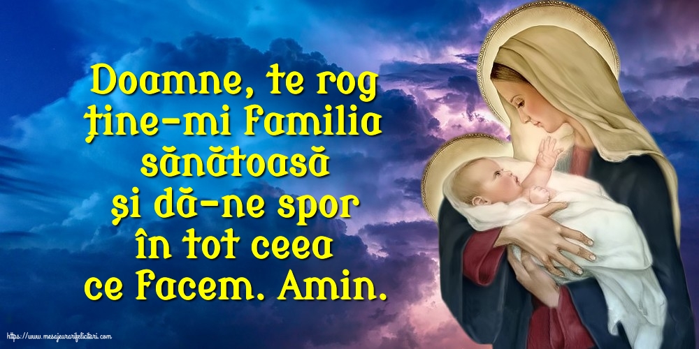 Religioase Doamne, te rog ține-mi familia sănătoasă și dă-ne spor în tot ceea ce facem