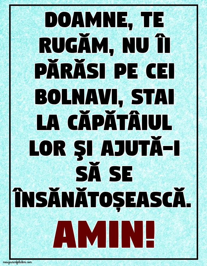 Imagini religioase - Amin! Doamne, te rugăm, nu îi părăsi pe cei bolnavi - mesajeurarifelicitari.com