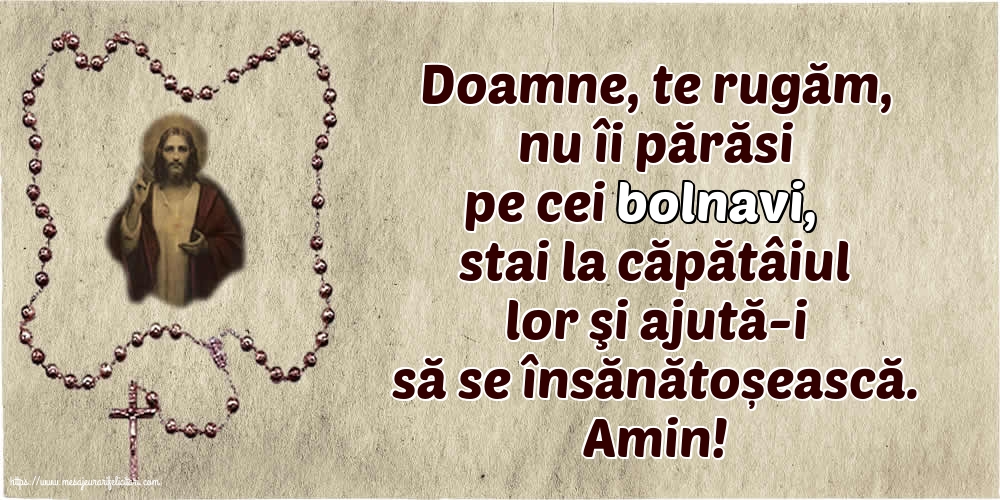 Religioase Amin! Doamne, te rugăm, nu îi părăsi pe cei bolnavi