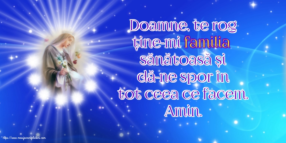Religioase Doamne, te rog ține-mi familia sănătoasă și dă-ne spor în tot ceea ce facem