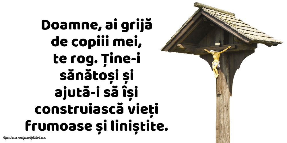 Religioase Doamne, ai grijă de copiii mei, te rog.
