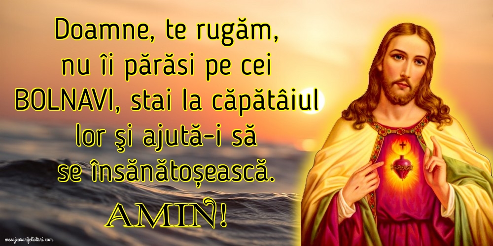 Imagini religioase - Amin! Doamne, te rugăm, nu îi părăsi pe cei bolnavi - mesajeurarifelicitari.com