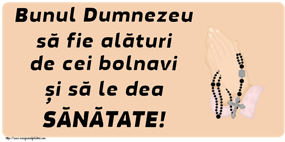 Religioase Bunul Dumnezeu să fie alături de cei bolnavi și să le dea SĂNĂTATE!