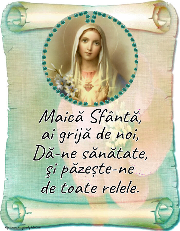 Religioase Maică Sfântă, ai grijă de noi, Dă-ne sănătate, şi păzește-ne de toate relele.